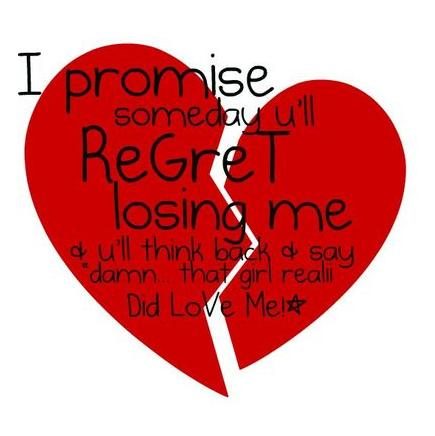 I promise some day regret losing me