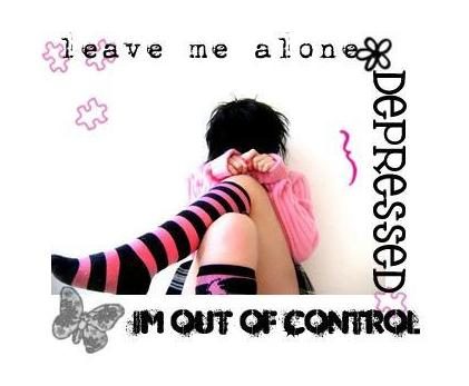 Leave me alone, I m out of control