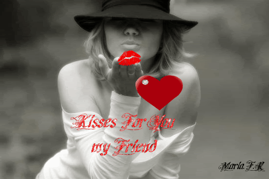 Kisses for you my friend