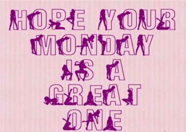 Hope You monday Is A Great One