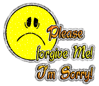 Please Forgive me I am sorry