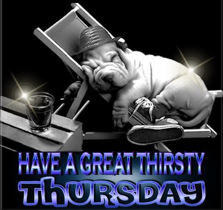Have a great thirsty Thursday