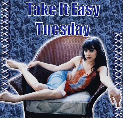 Take it easy tuesday