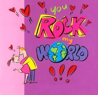 You rock my world