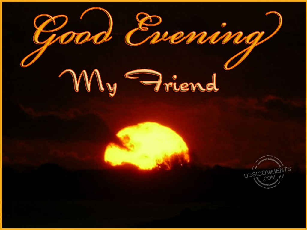 Good Evening My Friend - DesiComments.com