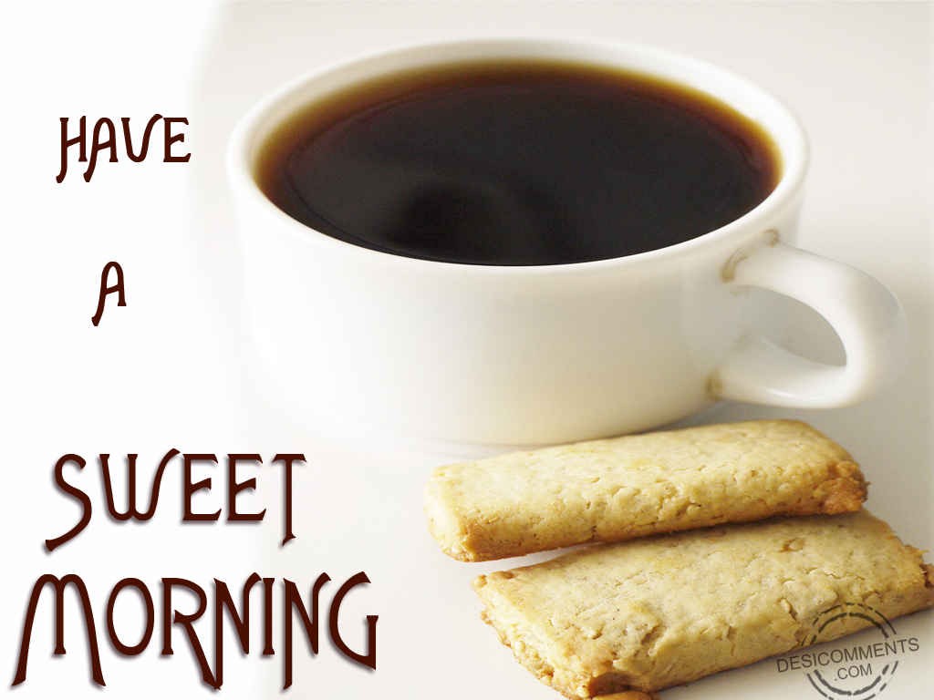 Have A Sweet Morning - DesiComments.com