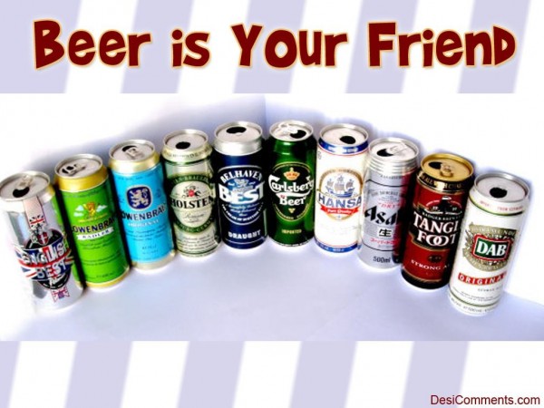 Beer Is Your Friend…