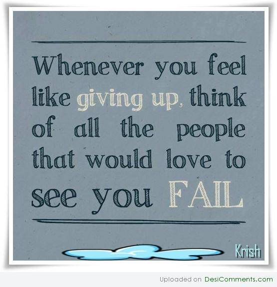 Whenever you feel giving up