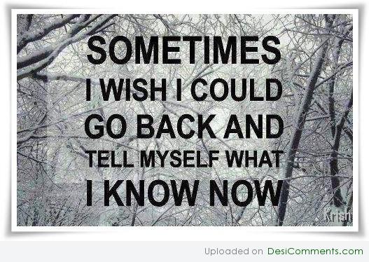 Sometimes i Wish. I Wish i knew. If i knew you were coming