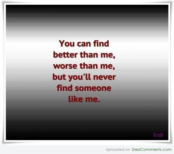 You will never find some one