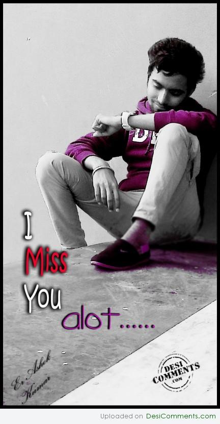 I MISS YOU alot