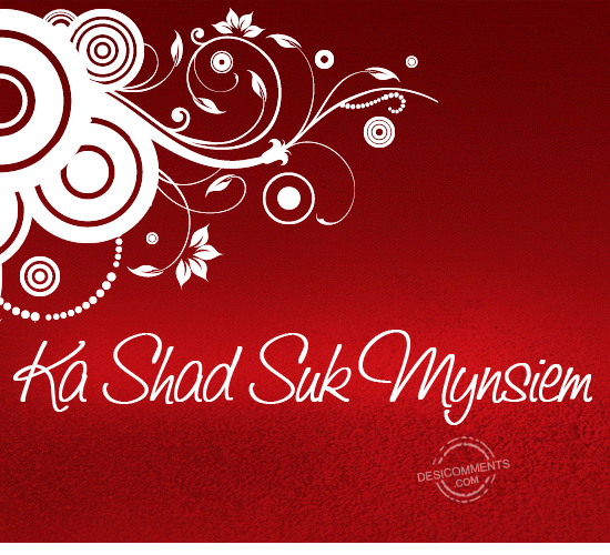 Wishing You A Very Happy Ka Shad Suk Mynsiem