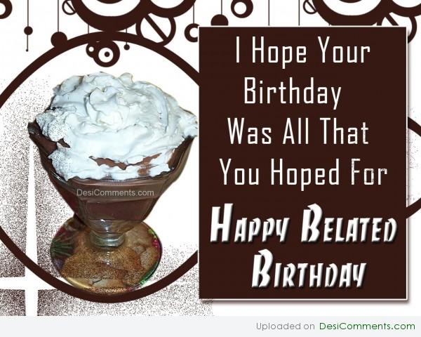 Wishing You A Belated Happy Birthday