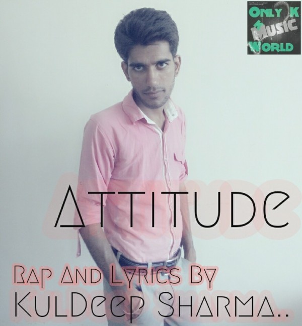 Attitude Rap And Lyrics By KulDeep Sharma