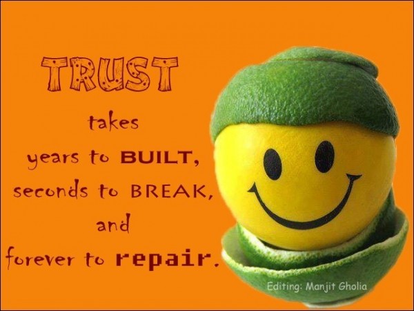 Trust takes years to built...