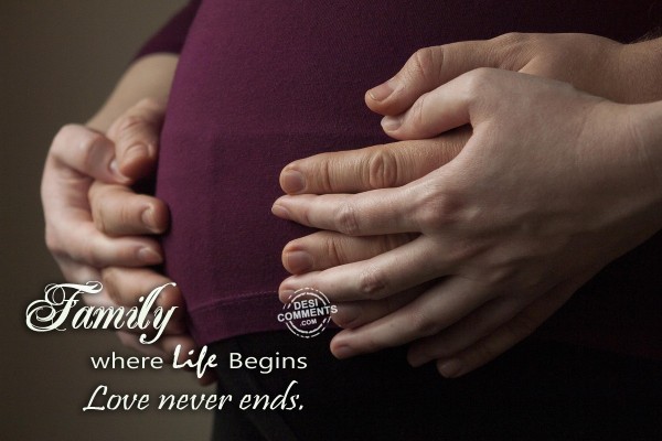 Family : Where life begins...