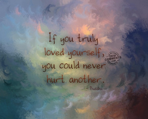 If you truly loved yourself...