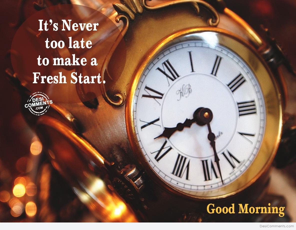 Good Morning – It’s never too late… - DesiComments.com