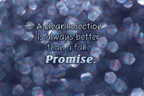 A clear rejection is always better than a fake promise