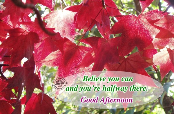 Good Afternoon - Believe you can...