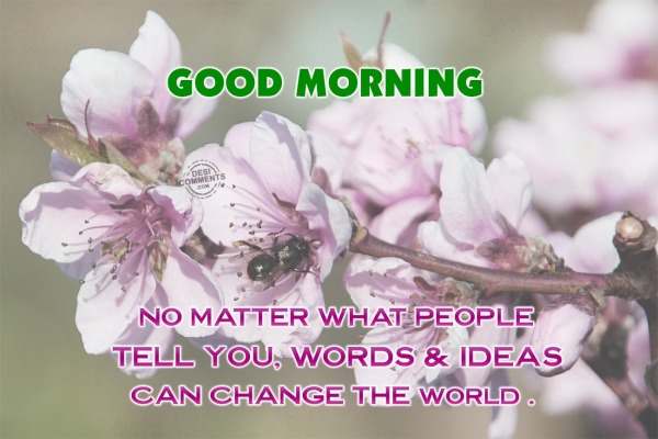 Good Morning – No matter what people tell you…
