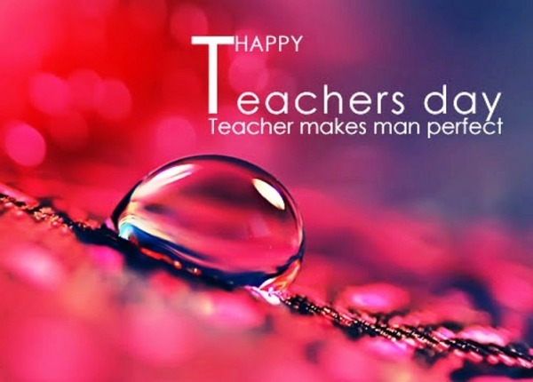 Teacher make man perfect