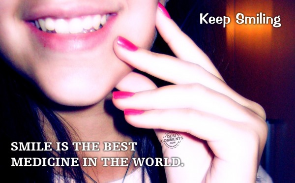 Keep Smiling – Smile is the best medicine…