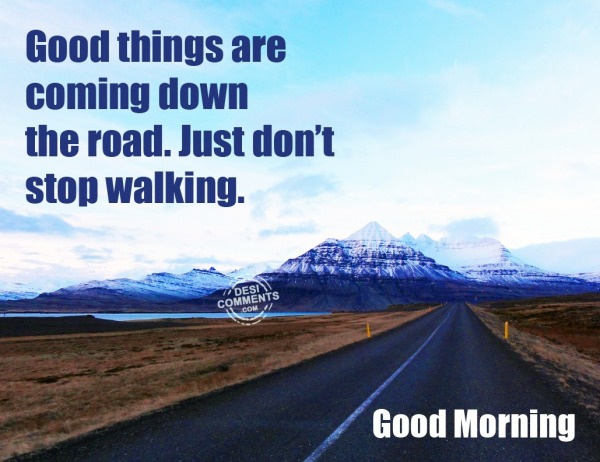 Good Morning - Don't stop walking
