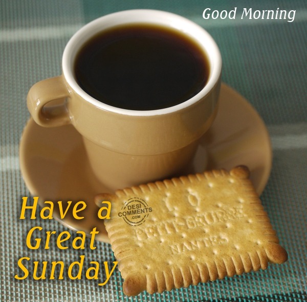 Have A Great Sunday – Good Morning