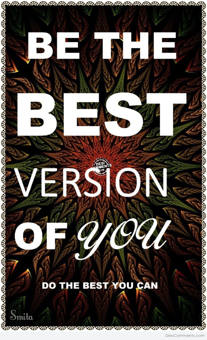Be the Best Version Of You - DesiComments.com