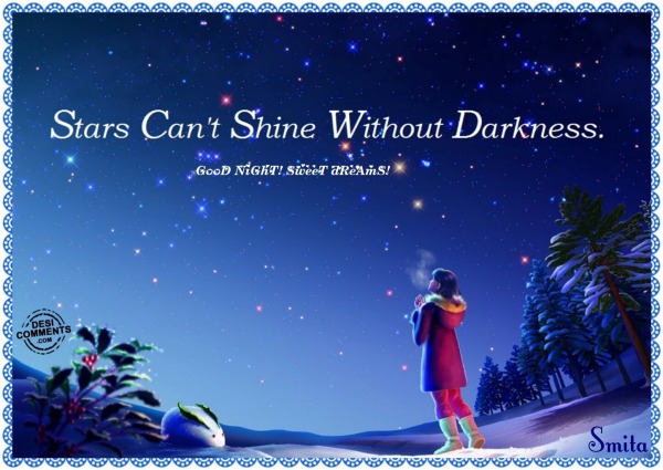 Good Night – Stars can’t shine without darkness