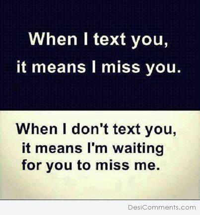 When I text you, it means I miss you