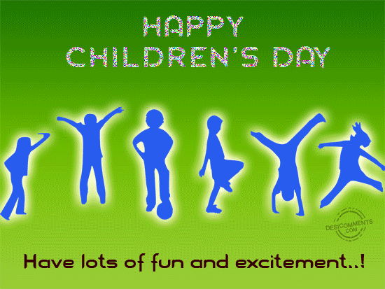 Happy Children's Day – Have lots of fun and excitment 