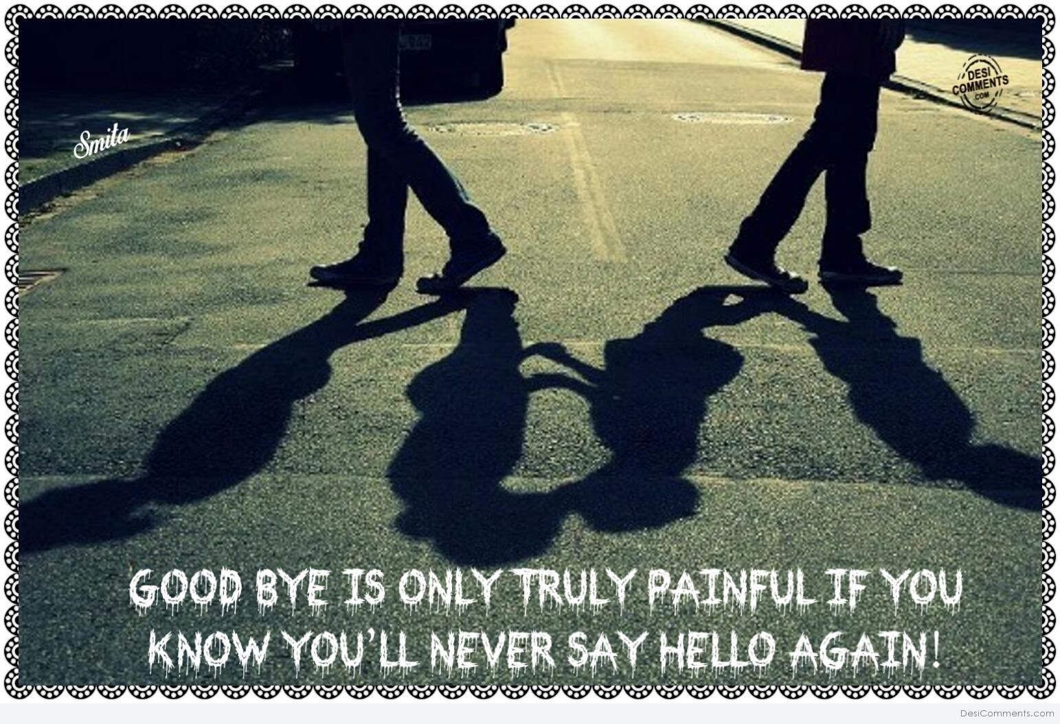 Goodbye is only truly painful if… - DesiComments.com