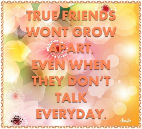 True friends won't grow apart, even when...