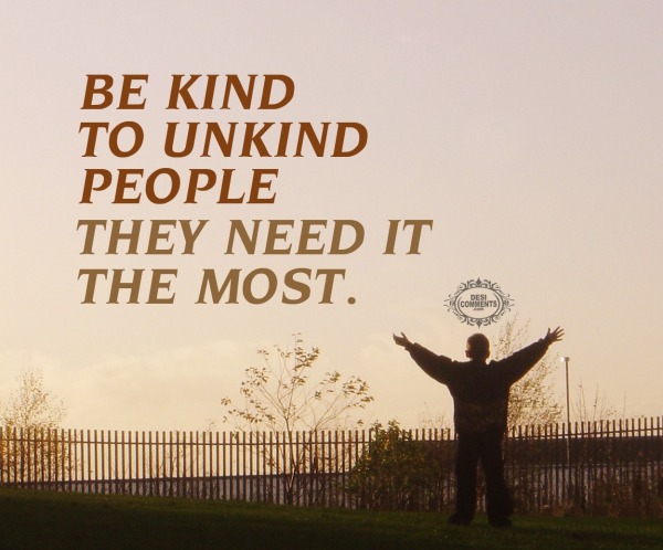 Be kind to unkind people