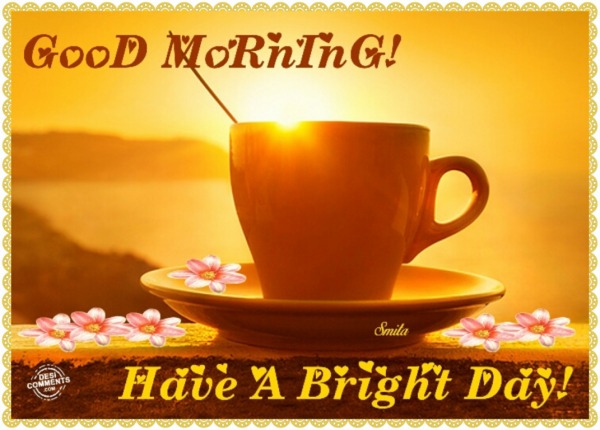 GooD MoRnInG! Have A Bright Day!