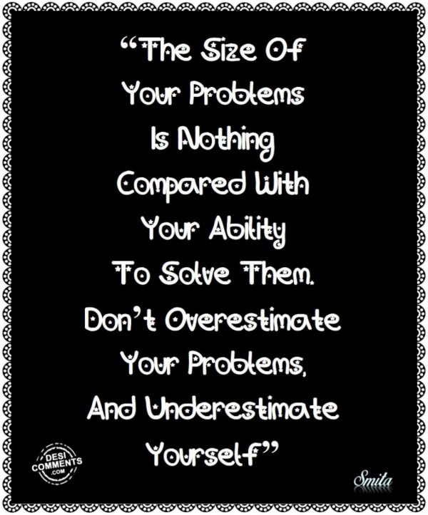 The size of your problems…!
