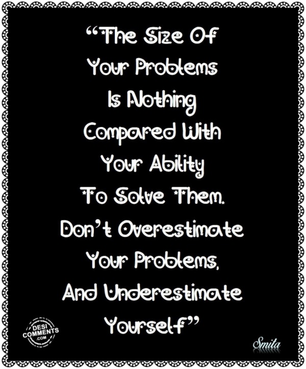 The size of your problems...!