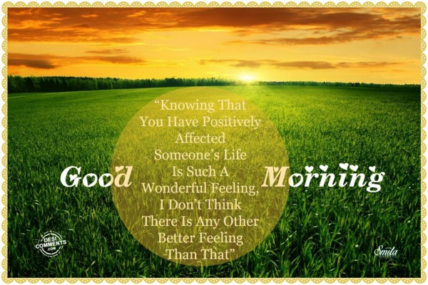 Good Morning – Knowing that you have positively…