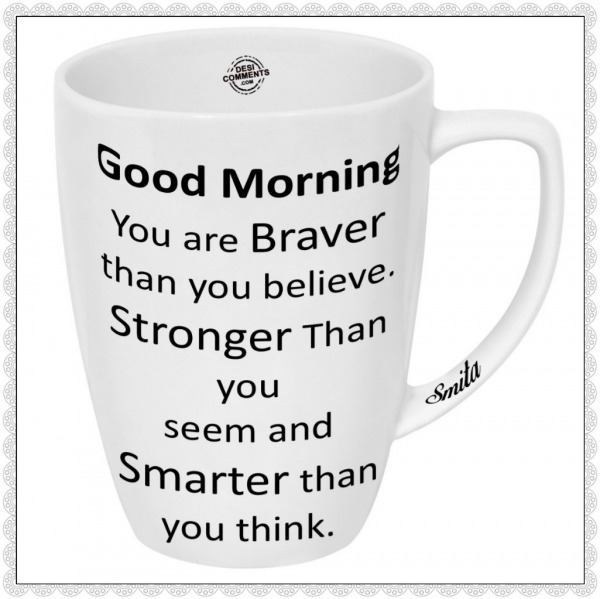 Good Morning - You are braver than you believe