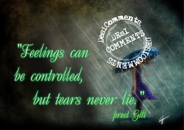 Feelings can be controlled, but tears never lie