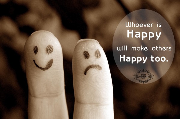 Whoever is happy will make others happy