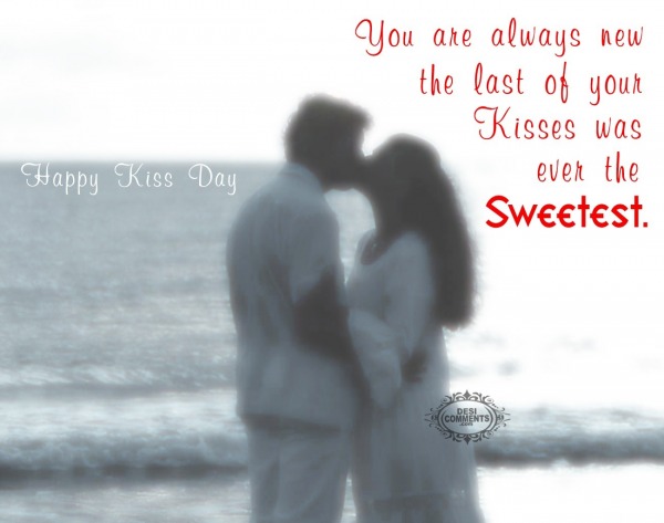 Happy Kiss Day – You are always new…