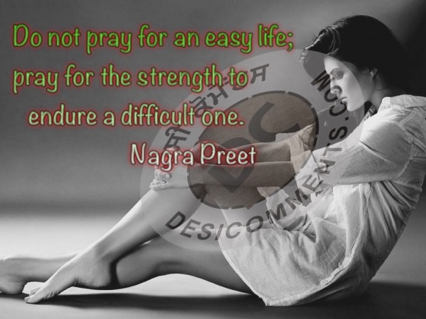 Do not pray for an easy life...