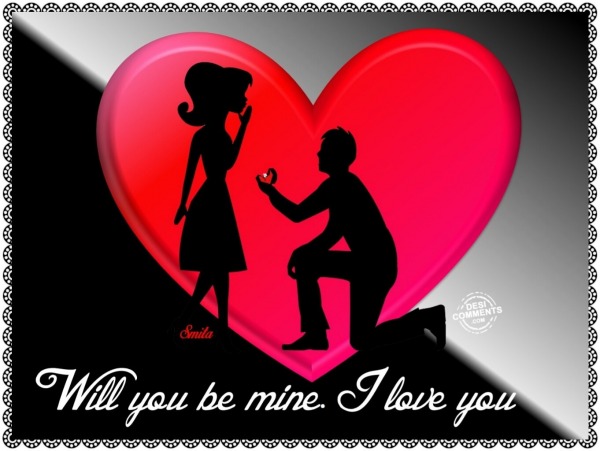 Will you be mine? I love you