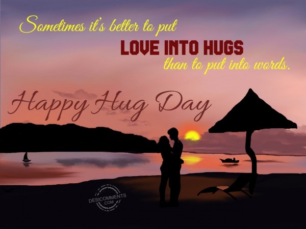 Better to put love into hugs…
