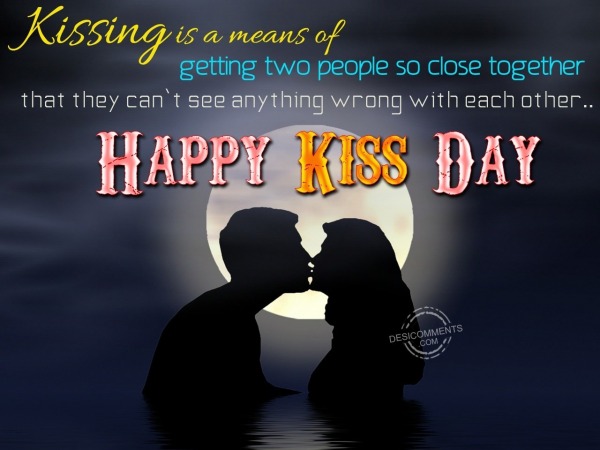 Kissing is a means of getting two people close together…