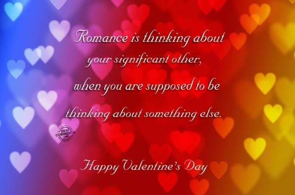 Happy Valentine's Day - Romance is thinking about...