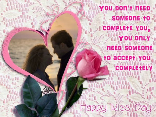 Happy Kiss Day - You don't need someone to complete you...